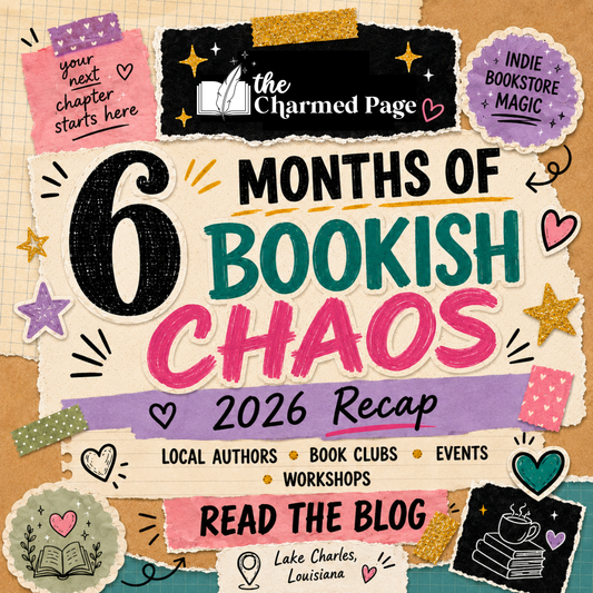 Six Months of Bookish Magic at The Charmed Page: Local Authors, Book Clubs, and Indie Bookstore Magic in SWLA