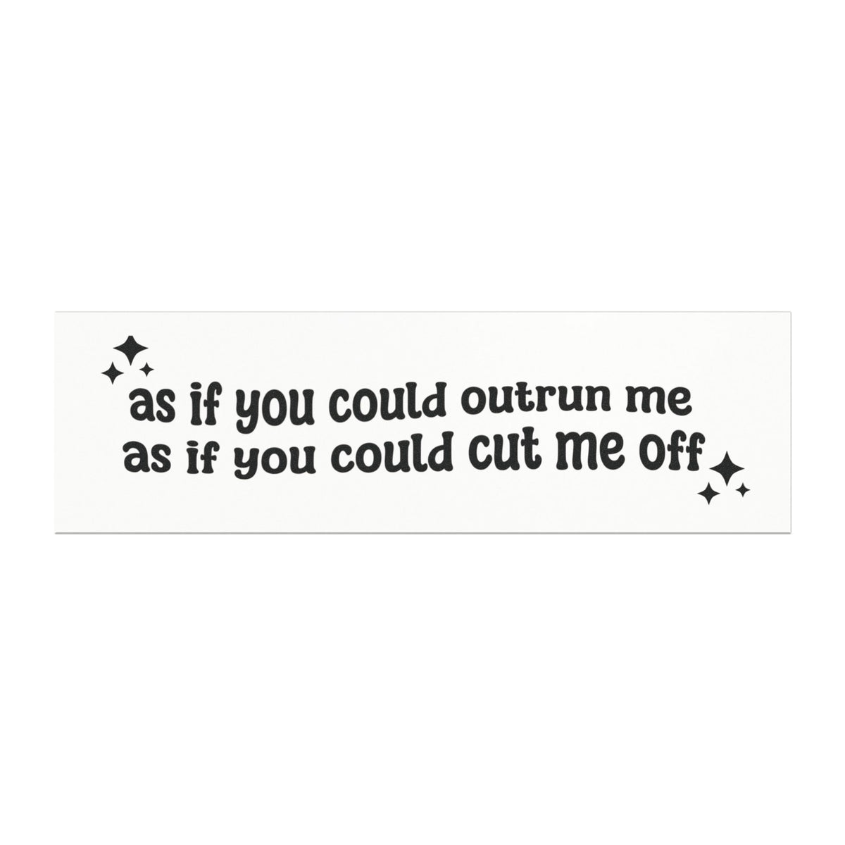 Car Magnet — "as if you could outrun me as if you could cut me off" Black Script Sticker