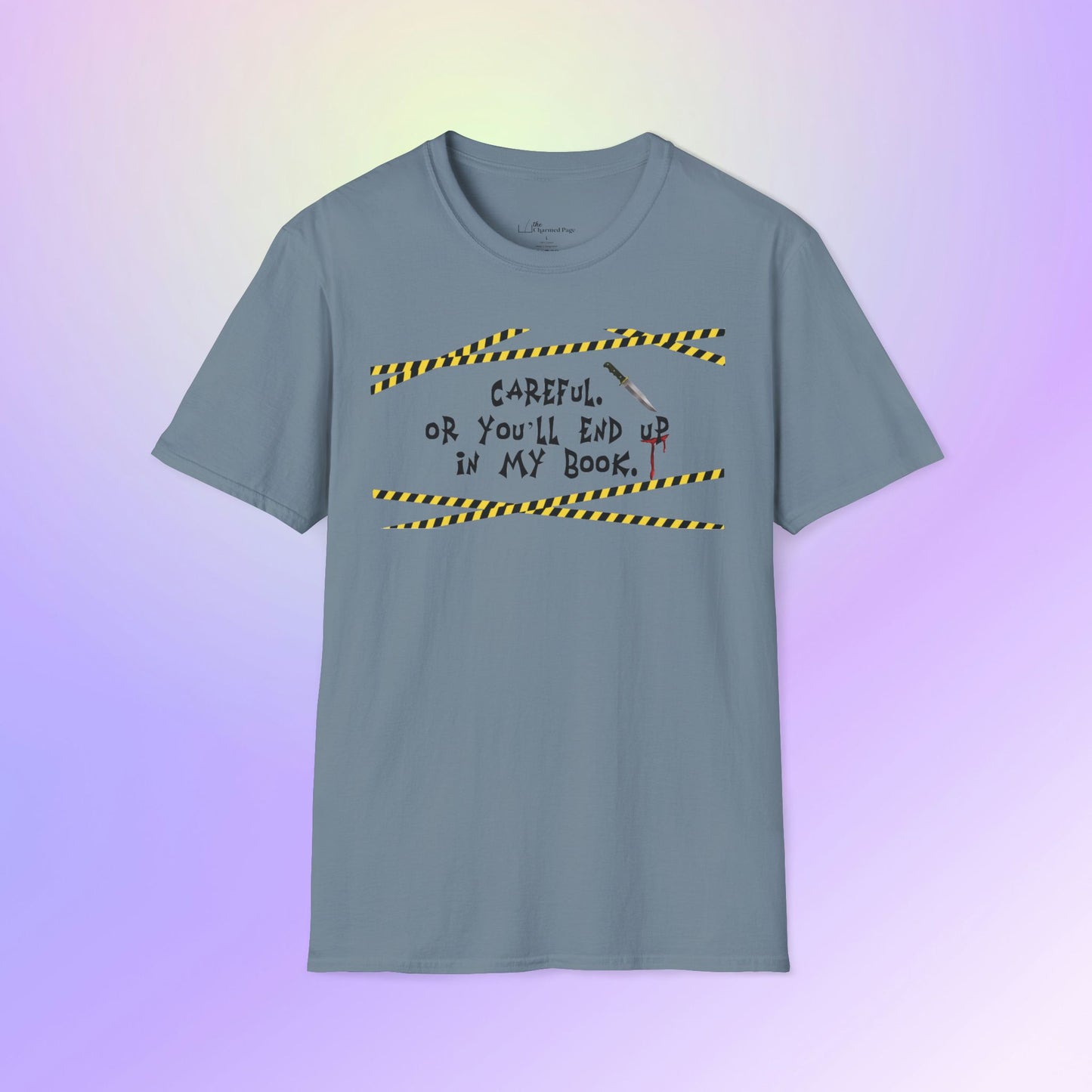 Author Quote Unisex T-Shirt - "Careful or You'll End Up in My Book"
