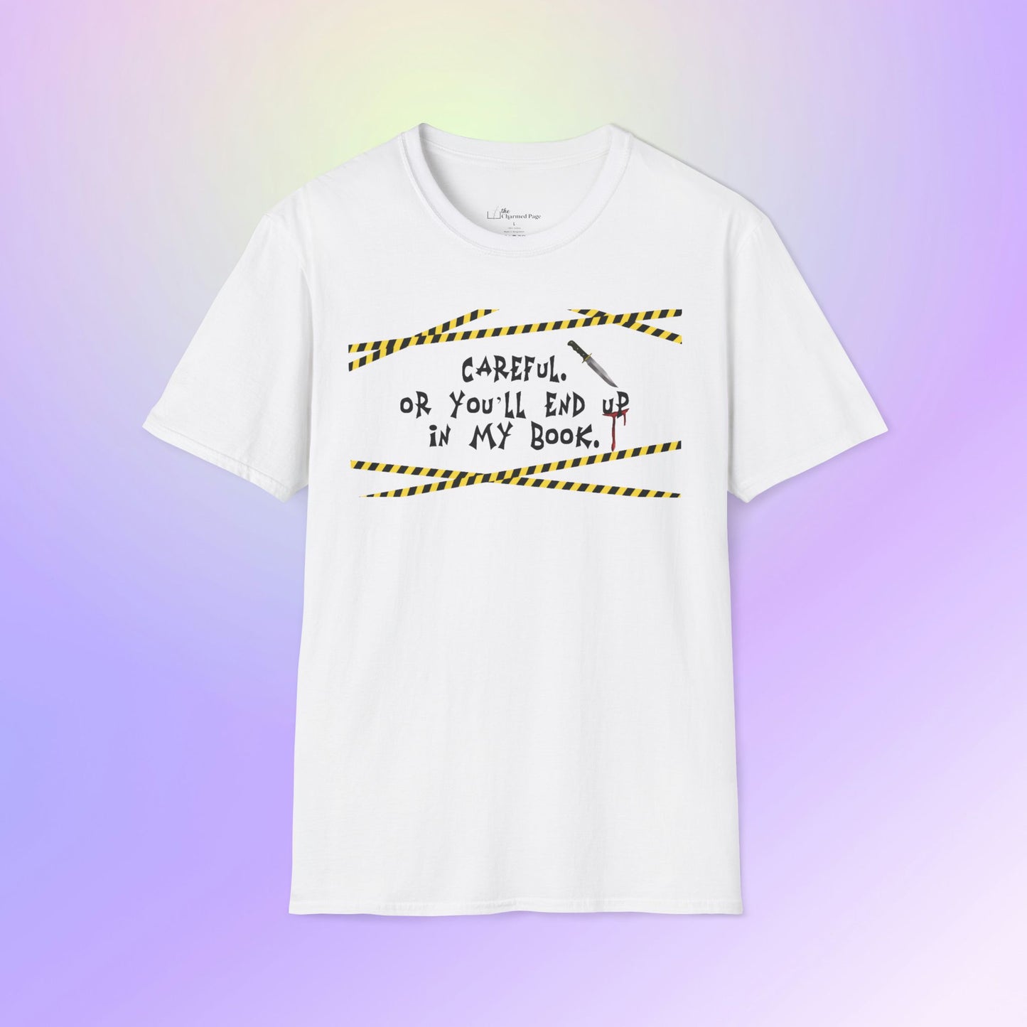 Author Quote Unisex T-Shirt - "Careful or You'll End Up in My Book"
