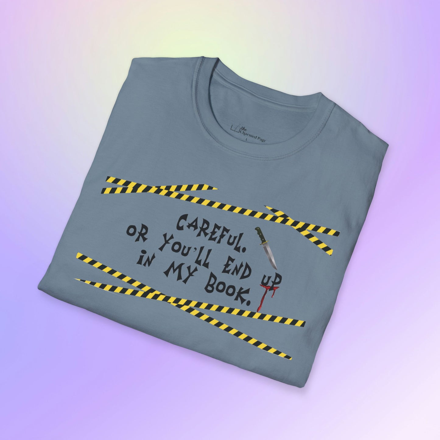 Author Quote Unisex T-Shirt - "Careful or You'll End Up in My Book"
