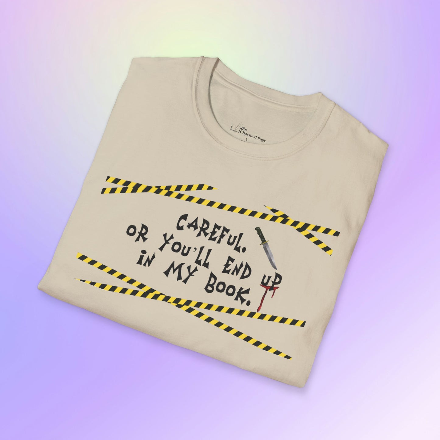 Author Quote Unisex T-Shirt - "Careful or You'll End Up in My Book"