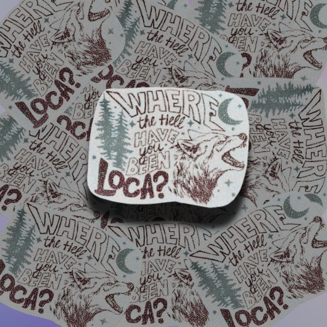 Where the Hell You Been Loca? Sticker