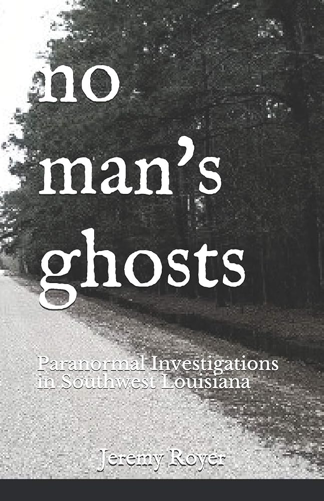 No Man's Ghosts: Paranormal Investigations in Southwest Louisiana cover image
