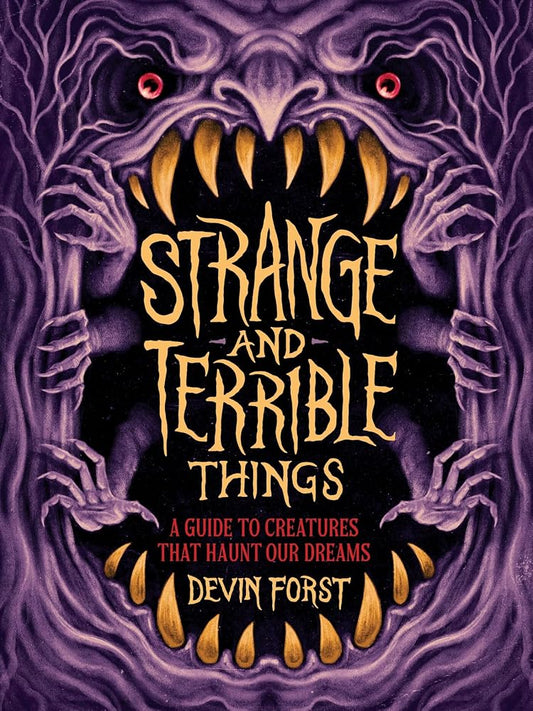 Strange and Terrible Things: A Guide to Creatures That Haunt Our Dreams cover image