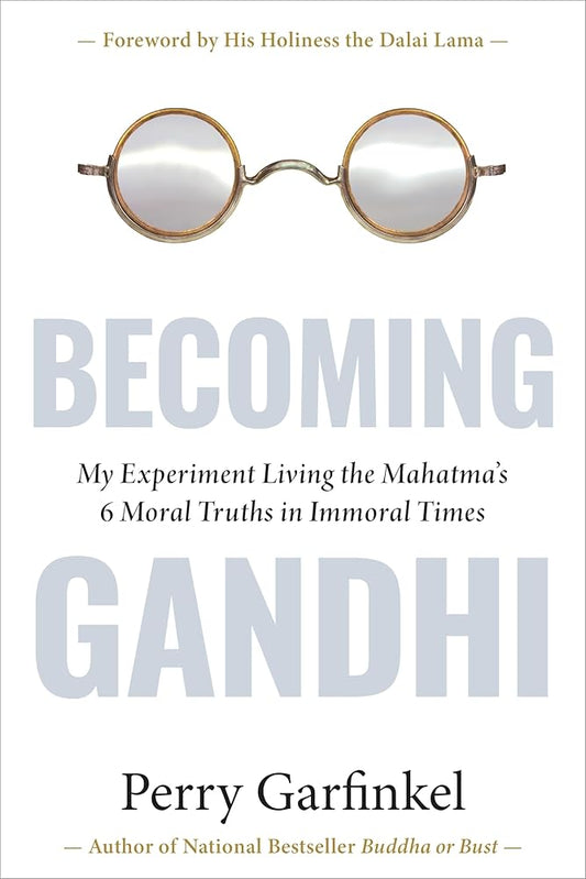 Becoming Gandhi: My Experiment Living the Mahatma's 6 Moral Truths in Immoral Times cover image