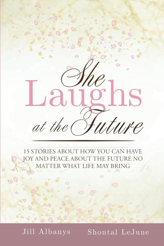 She Laughs at the Future: 15 Inspiring Stories to Give You Joy and Peace About the Future No Matter Your Season cover image