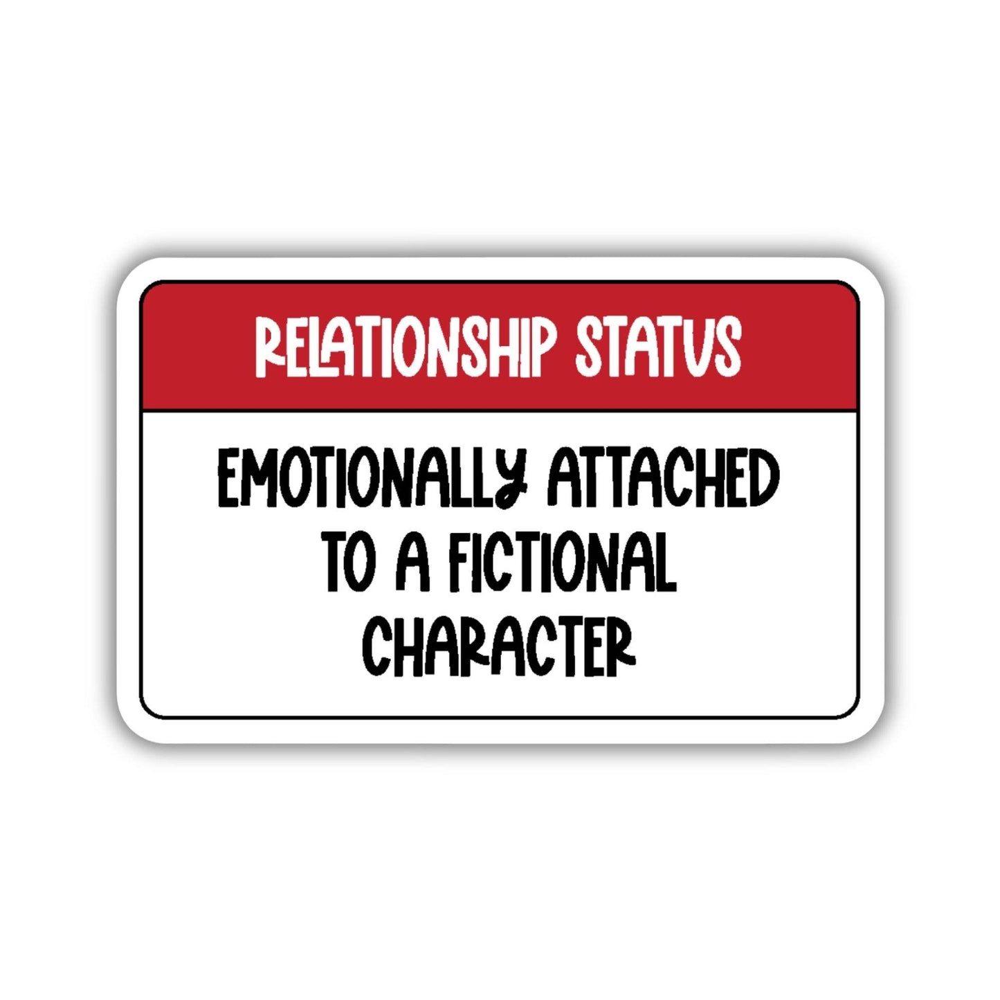 Emotionally Attached to a Fictional Character Sticker