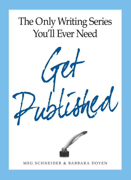 Only Writing Series You'll Ever Need Get Published by Meg Schneider